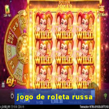 jogo de roleta russa